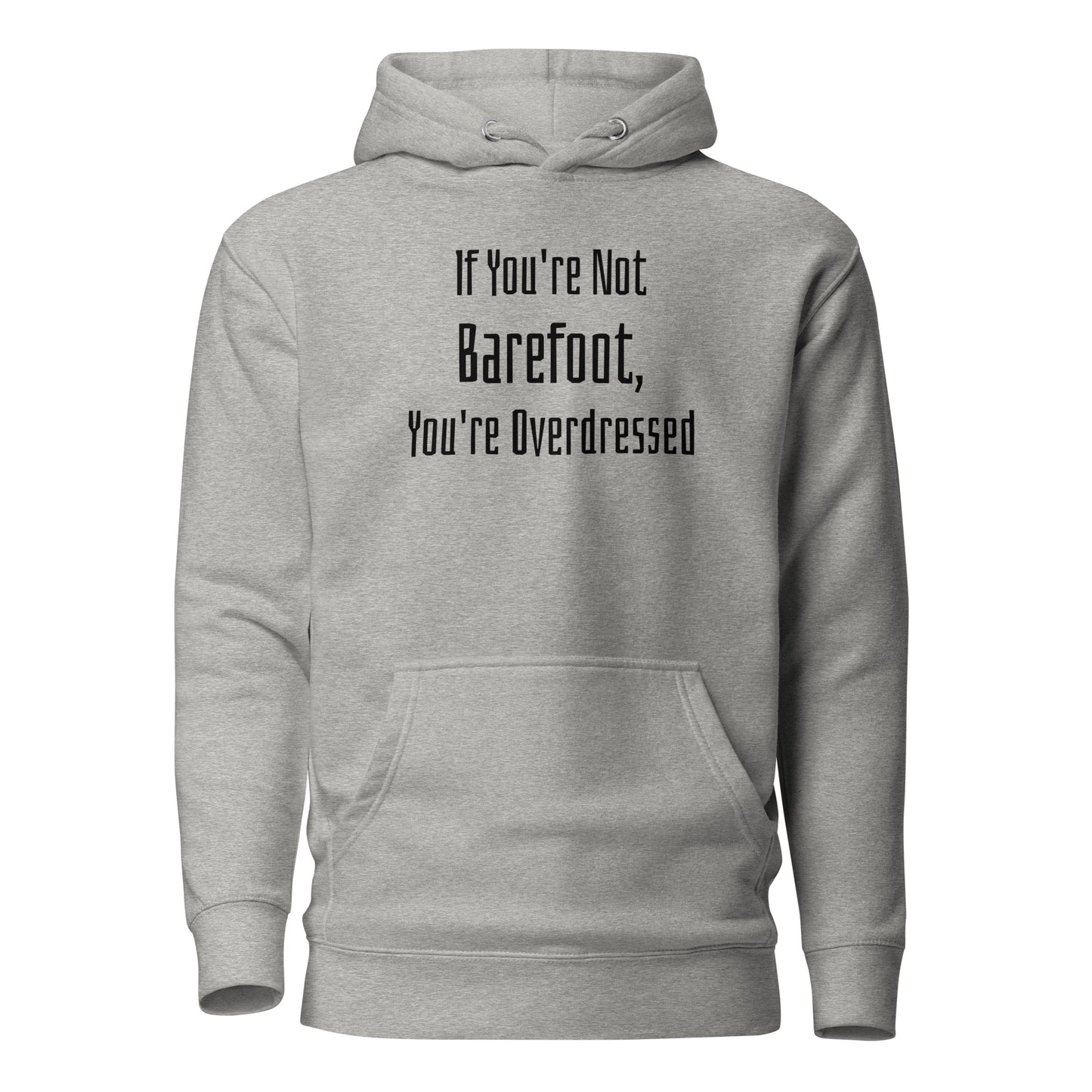 If You're Not Barefoot You're Overdressed Men's Beach Hoodie Carbon Grey