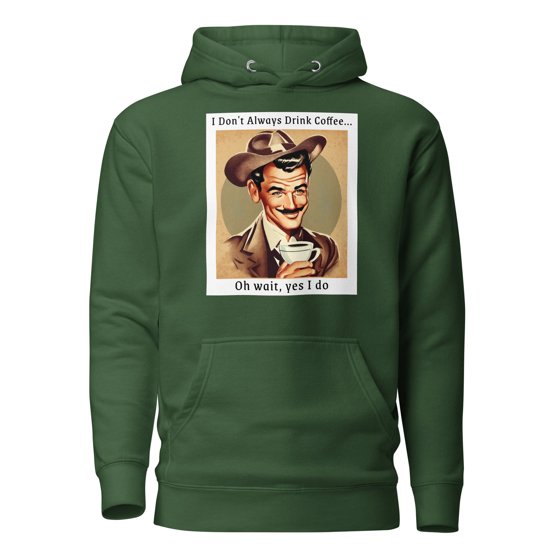 I Don't Always Drink Coffee Men's Funny Hoodie Forest Green