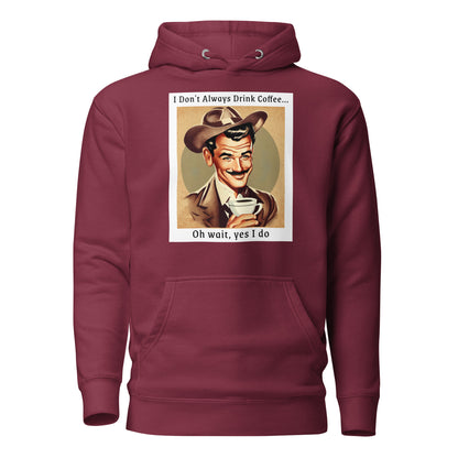 I Don't Always Drink Coffee Men's Funny Hoodie Maroon