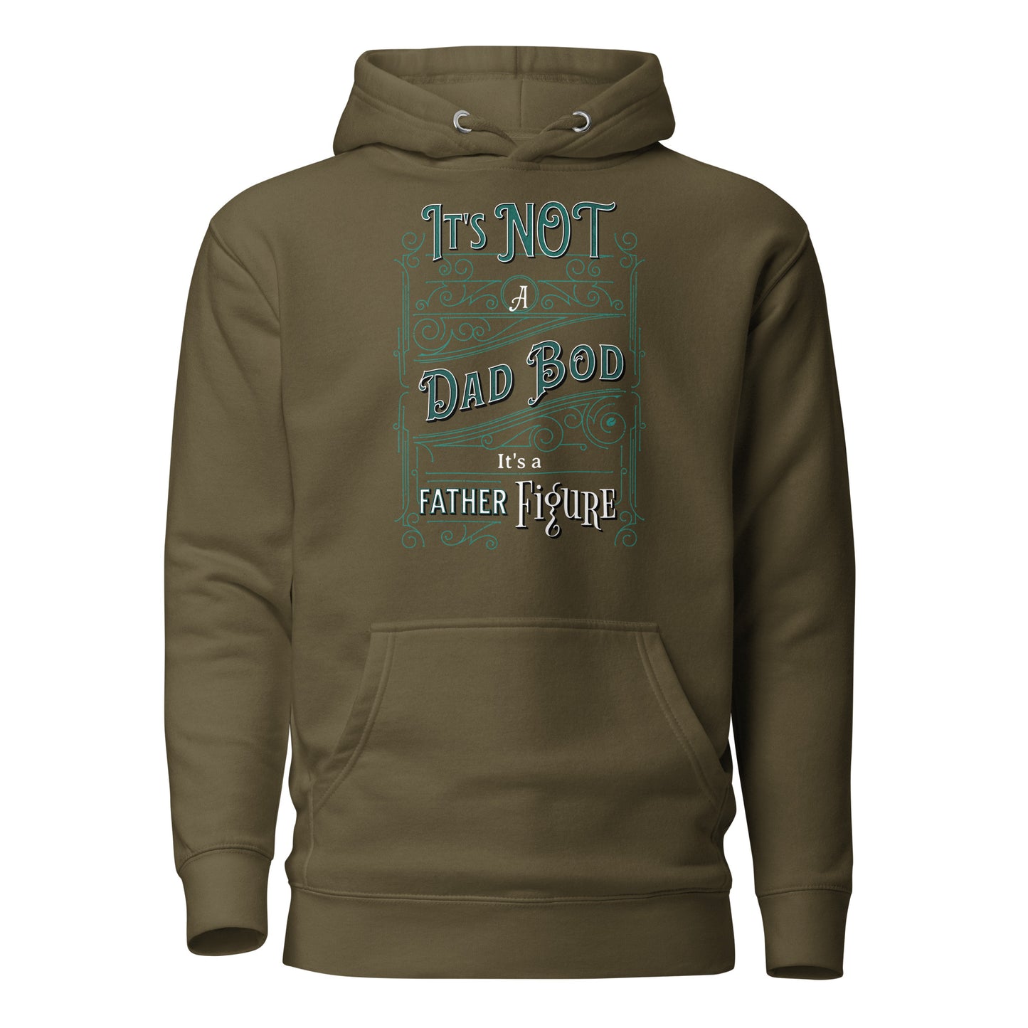 It's Not a Dad Bod, It's a Father Figure Hoodie Military Green