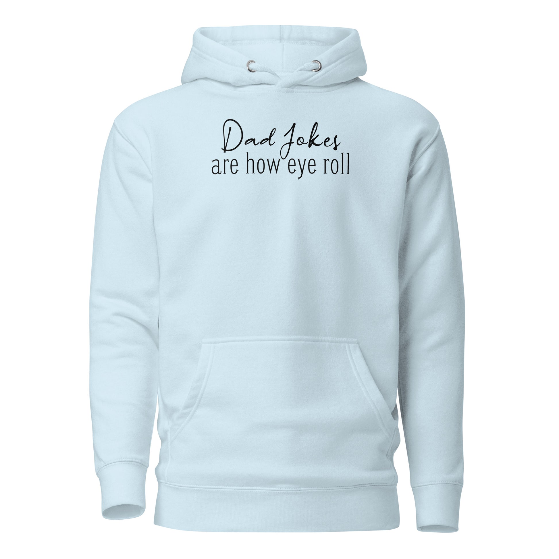 Dad Jokes Are How Eye Roll Father's Day Hoodie Sky Blue