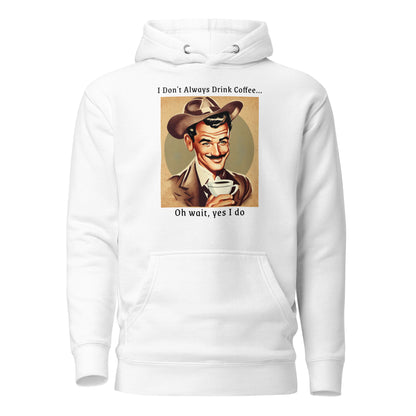 I Don't Always Drink Coffee Men's Funny Hoodie White