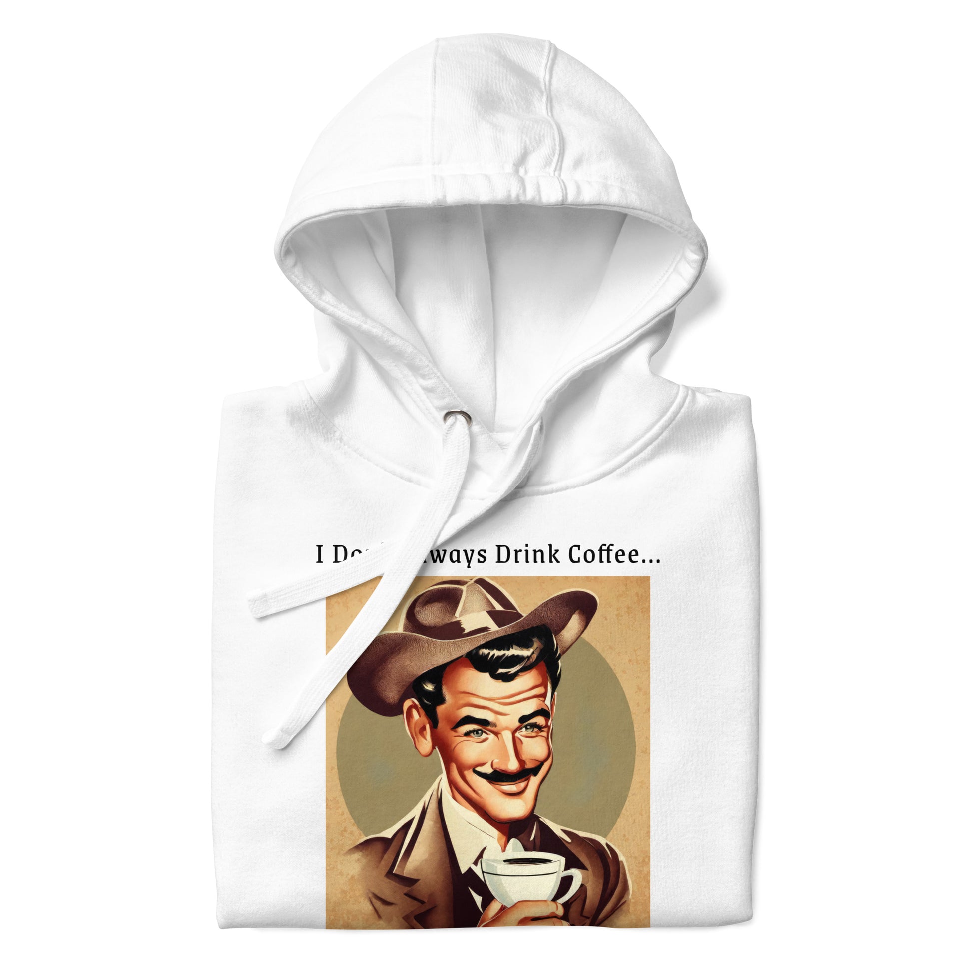 I Don't Always Drink Coffee Men's Funny Hoodie