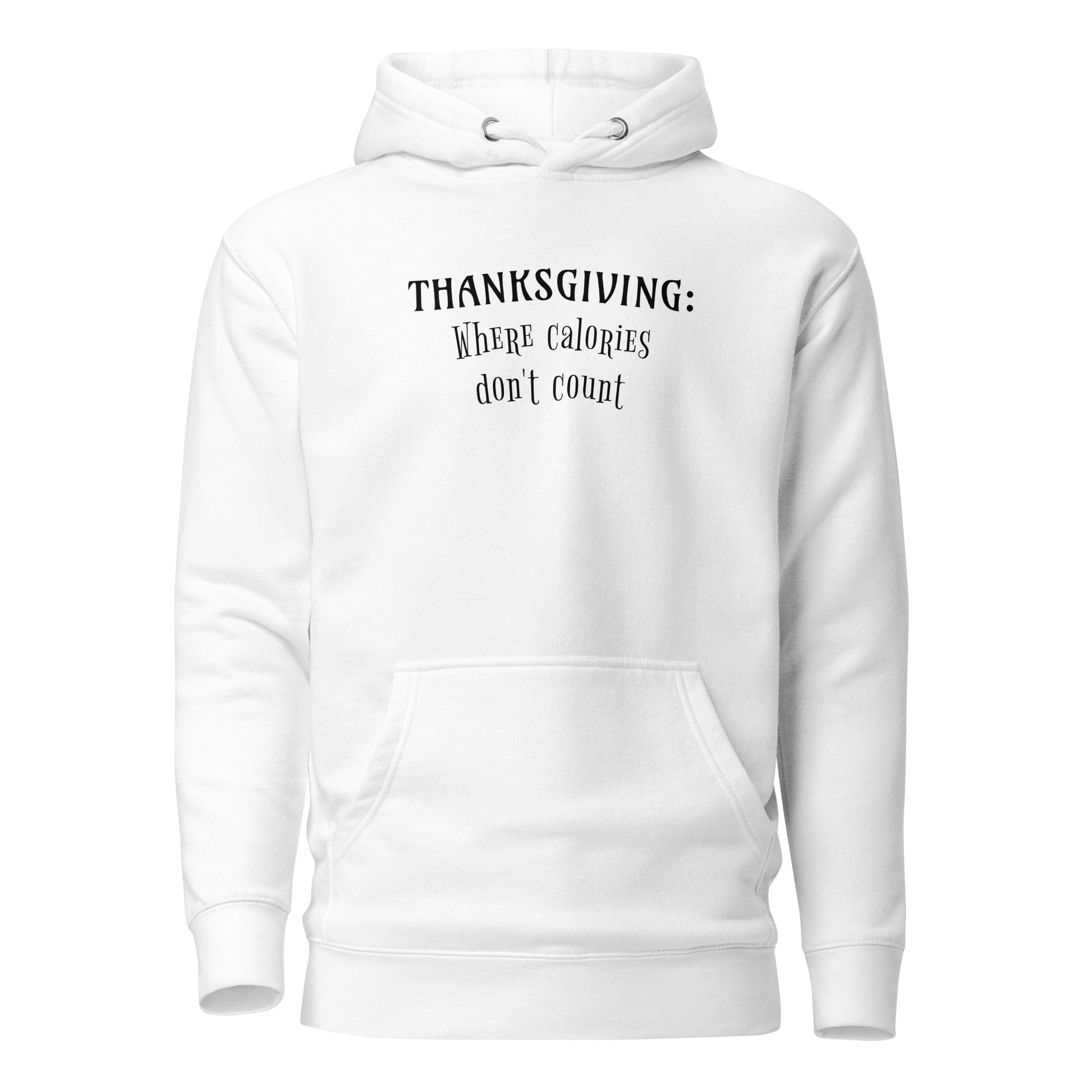 Thanksgiving: Where Calories Don't Count Men's Funny Hoodie White