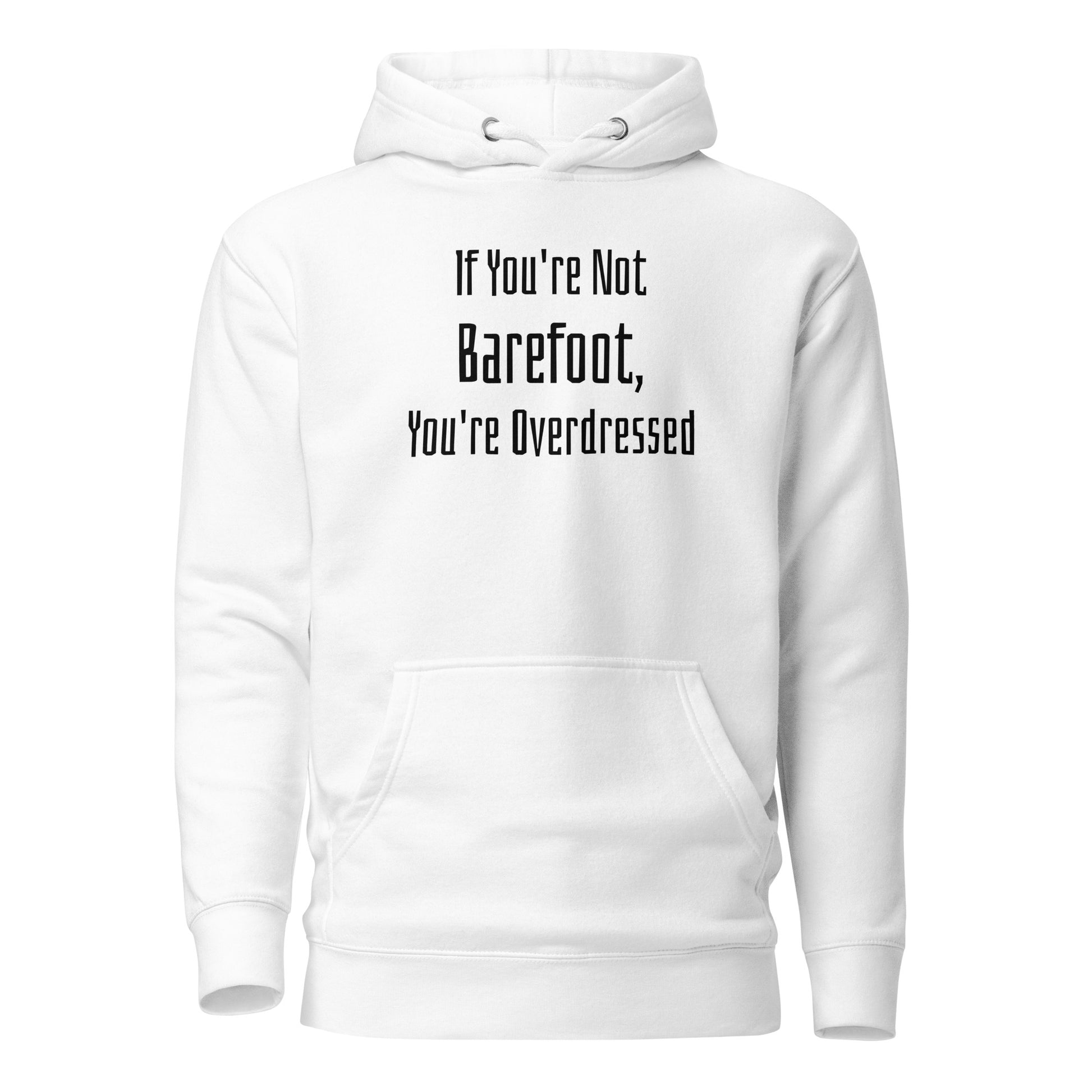 If You're Not Barefoot You're Overdressed Men's Beach Hoodie White