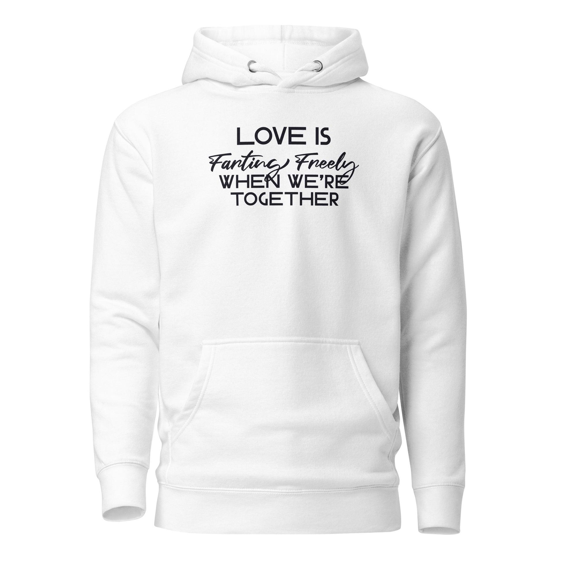 Love is Farting Freely When We're Together Hoodie White