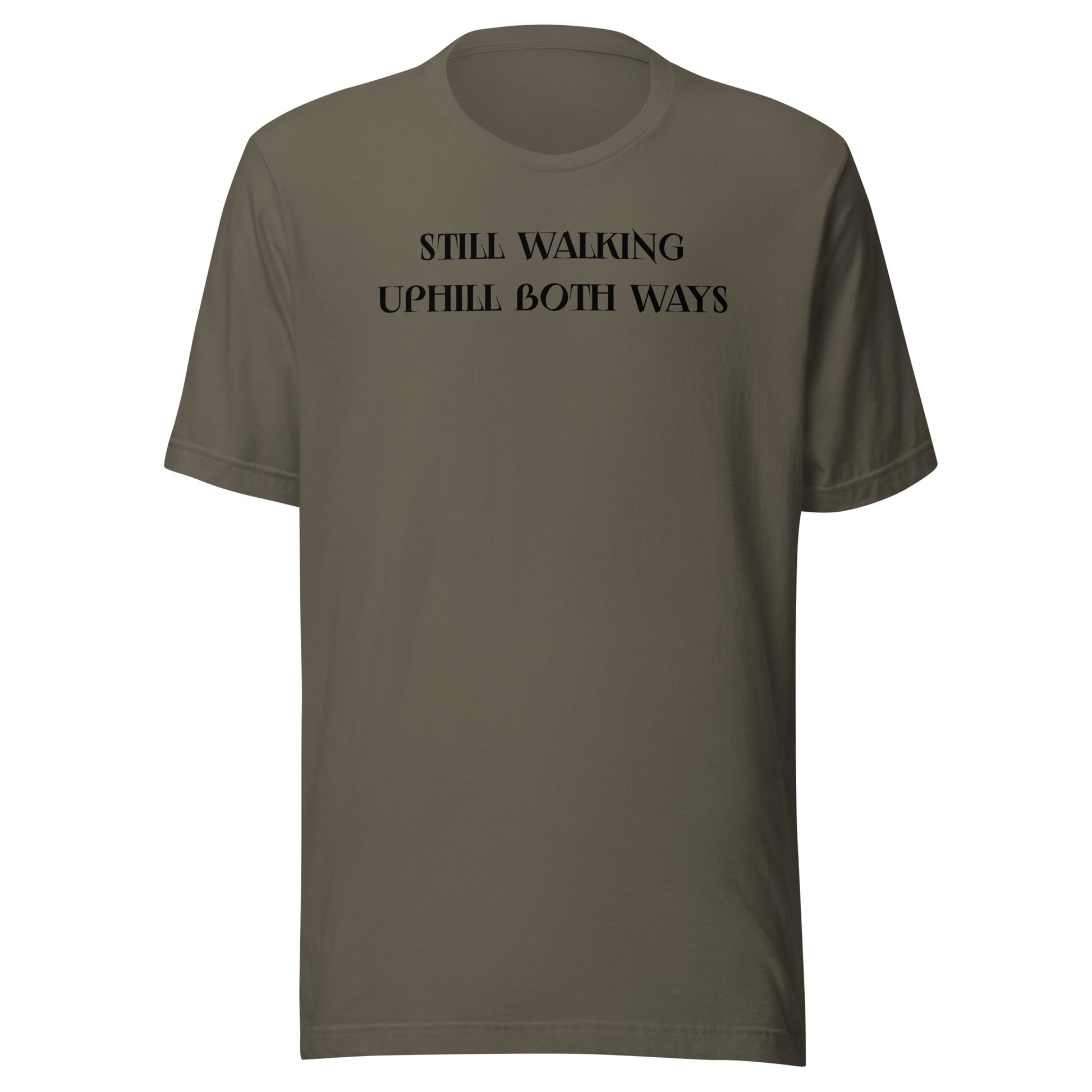 Still Walking Uphill Both Ways T-Shirt for Dad Army