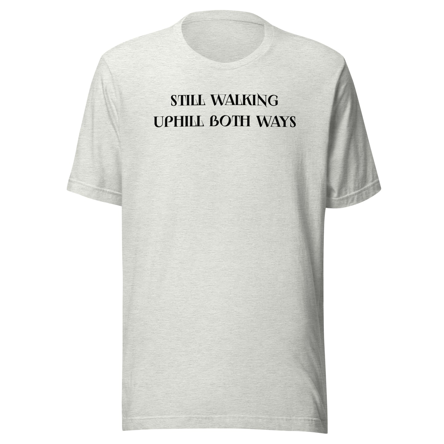 Still Walking Uphill Both Ways T-Shirt for Dad Ash