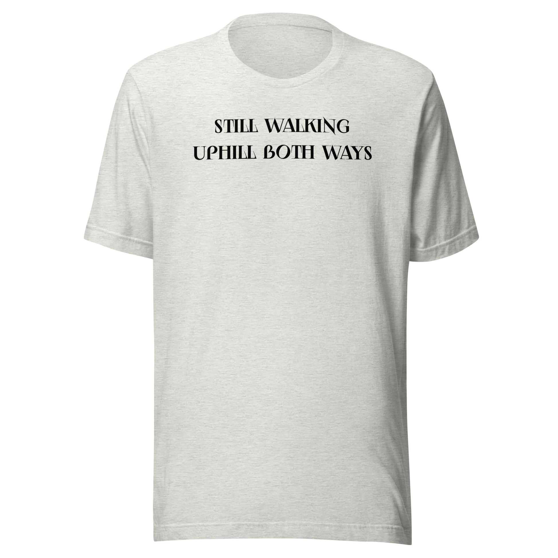 Still Walking Uphill Both Ways T-Shirt for Dad Ash