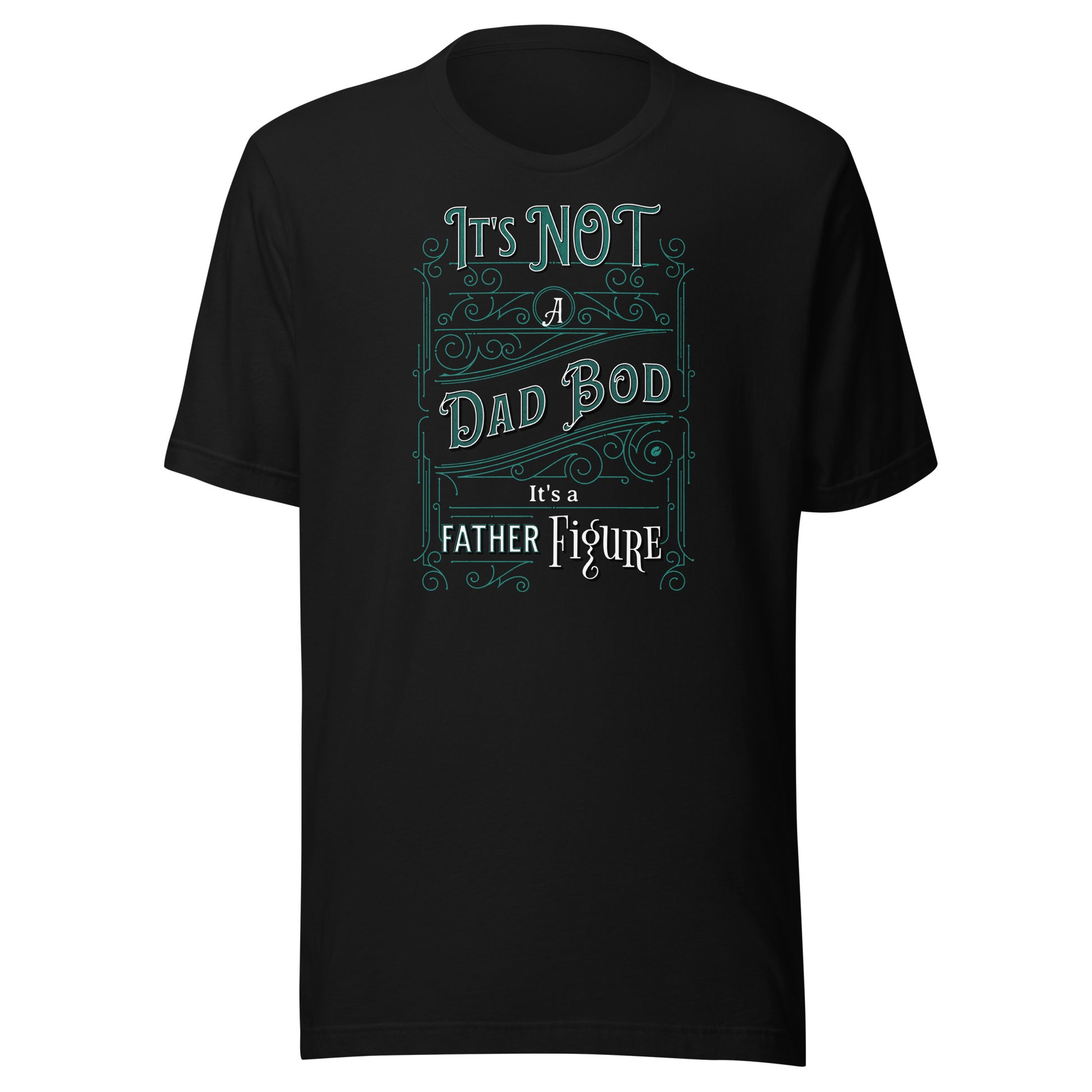 It's Not a Dad Bod, It's a Father Figure T-Shirt Black