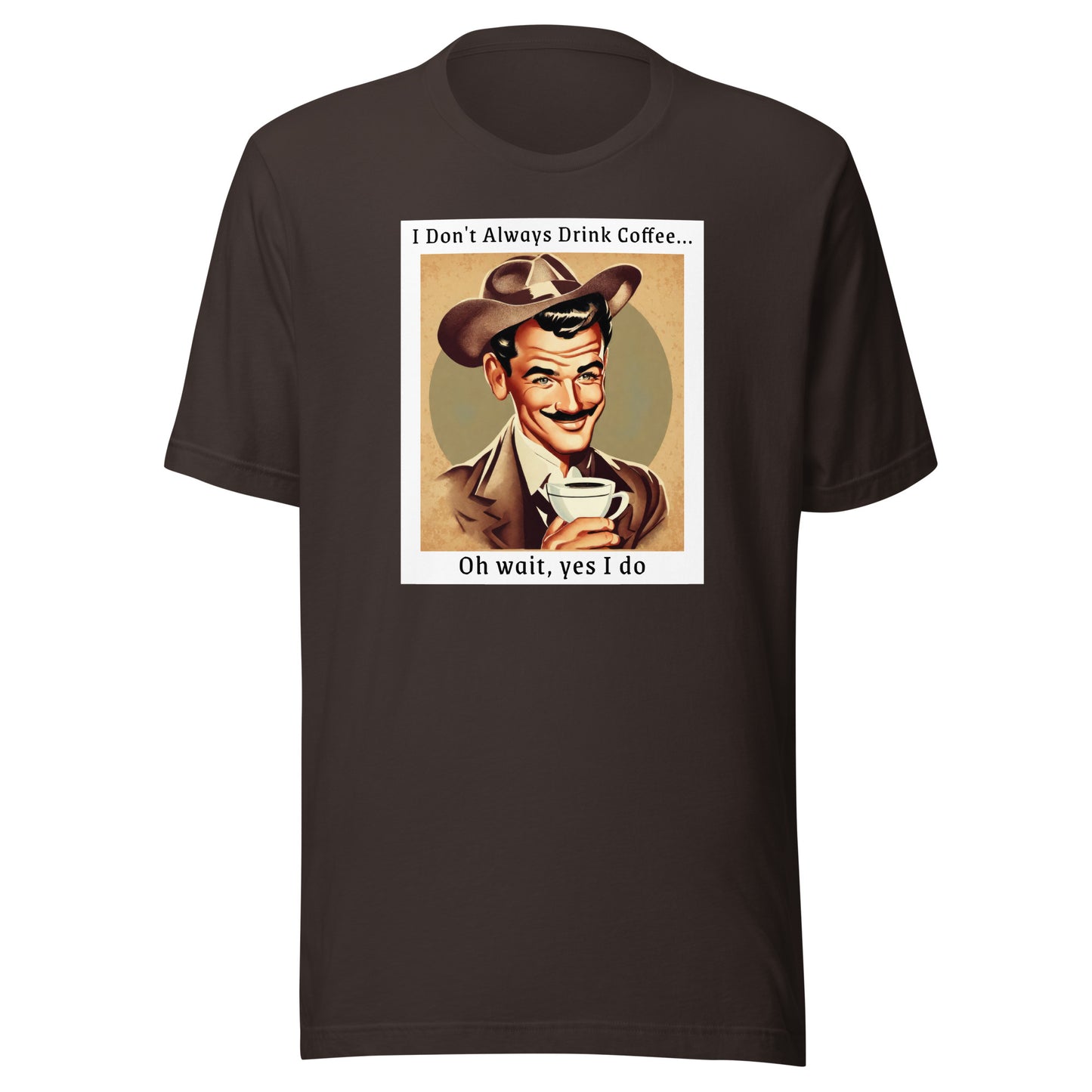 I Don't Always Drink Coffee Men's Funny T-Shirt Brown