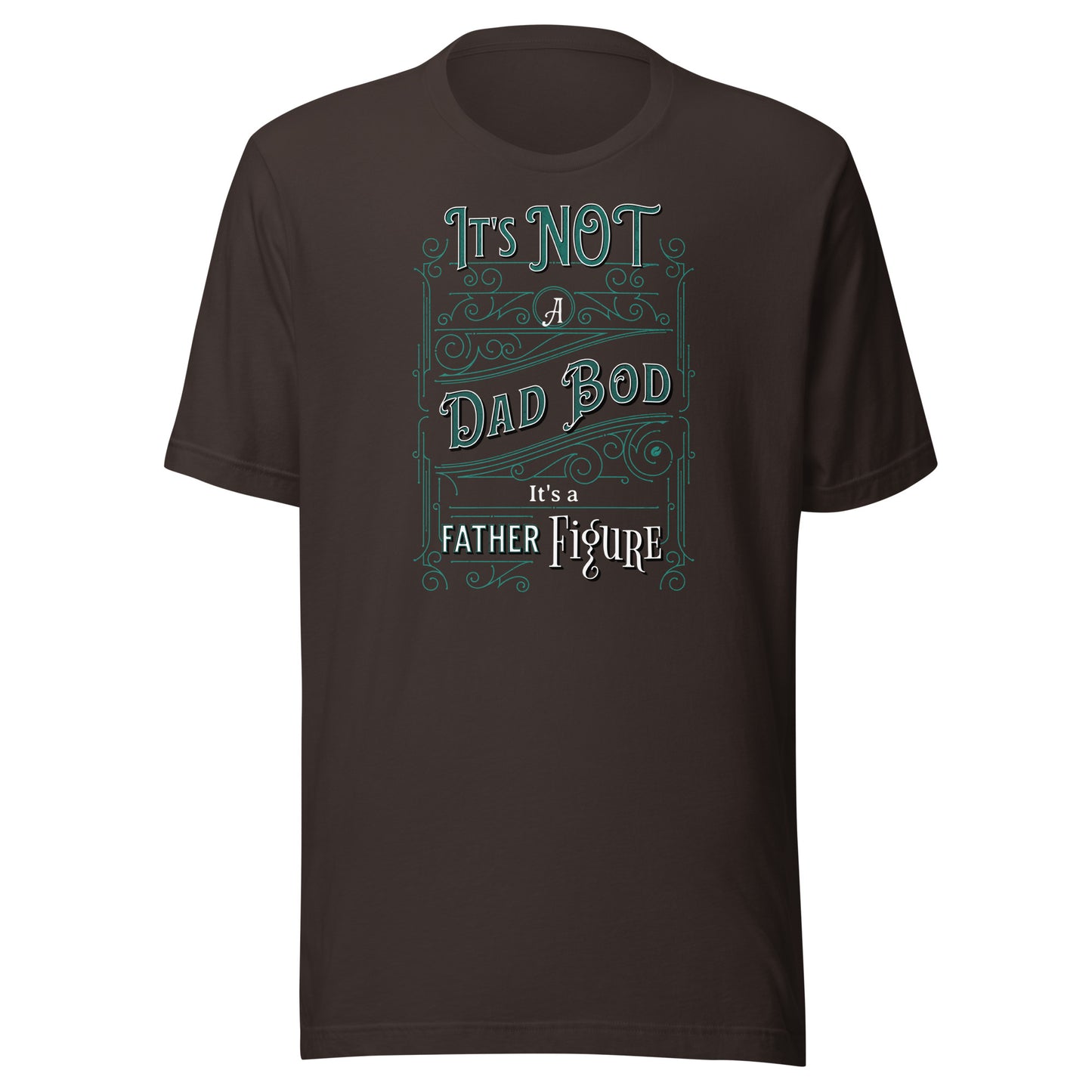 It's Not a Dad Bod, It's a Father Figure T-Shirt Brown