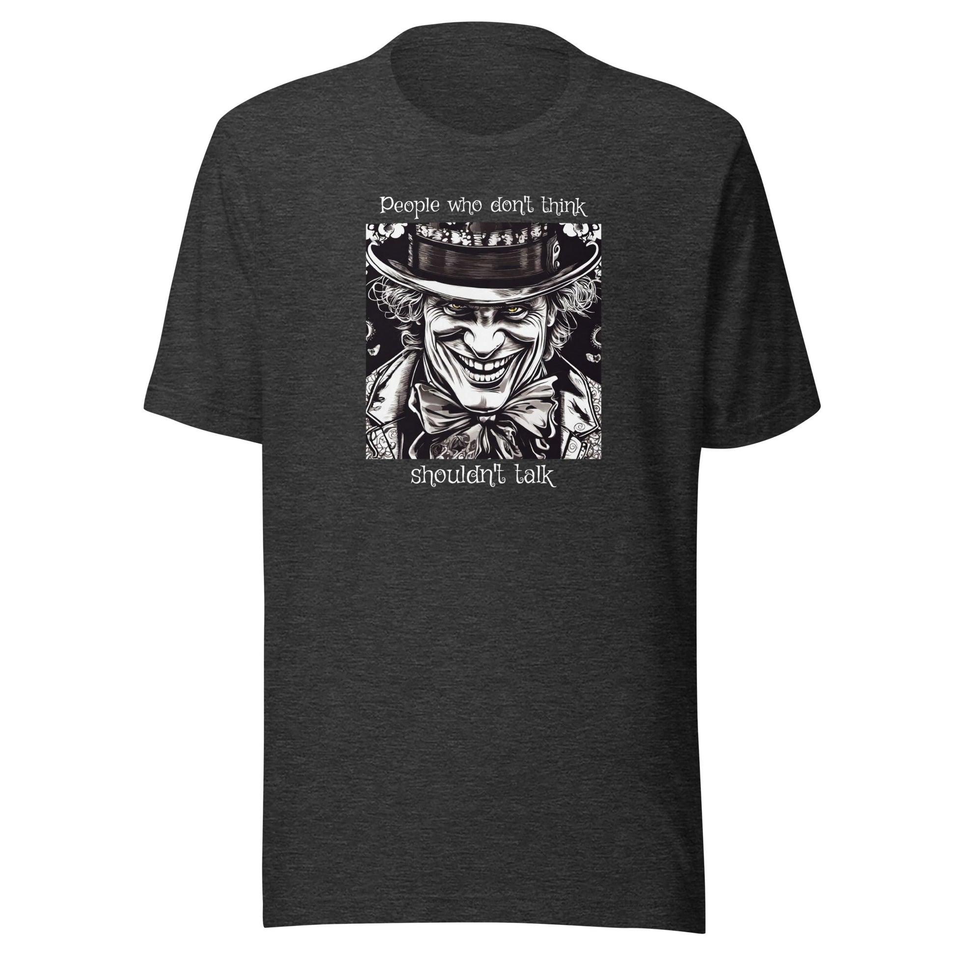 Mad Hatter People Who Don't Think Shouldn't Talk Men's T-Shirt Dark Grey Heather