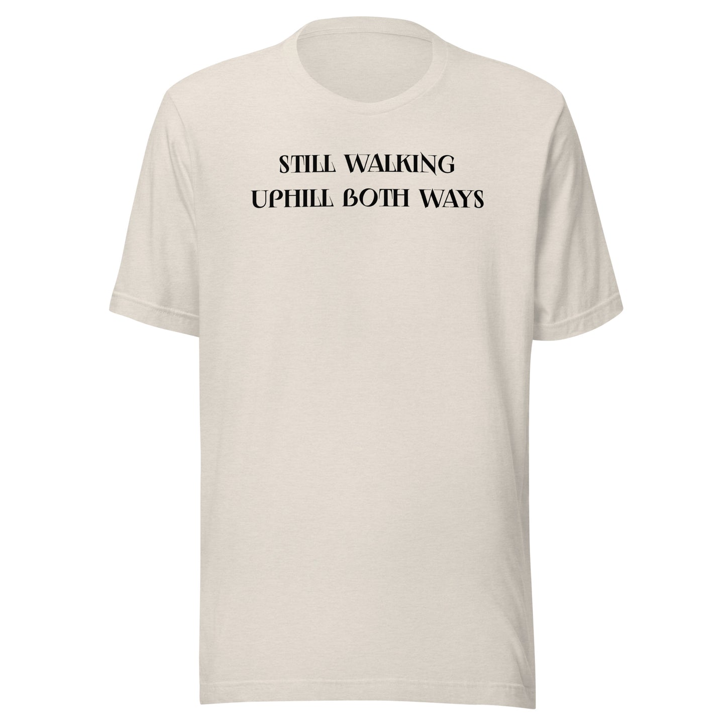 Still Walking Uphill Both Ways T-Shirt for Dad Heather Dust