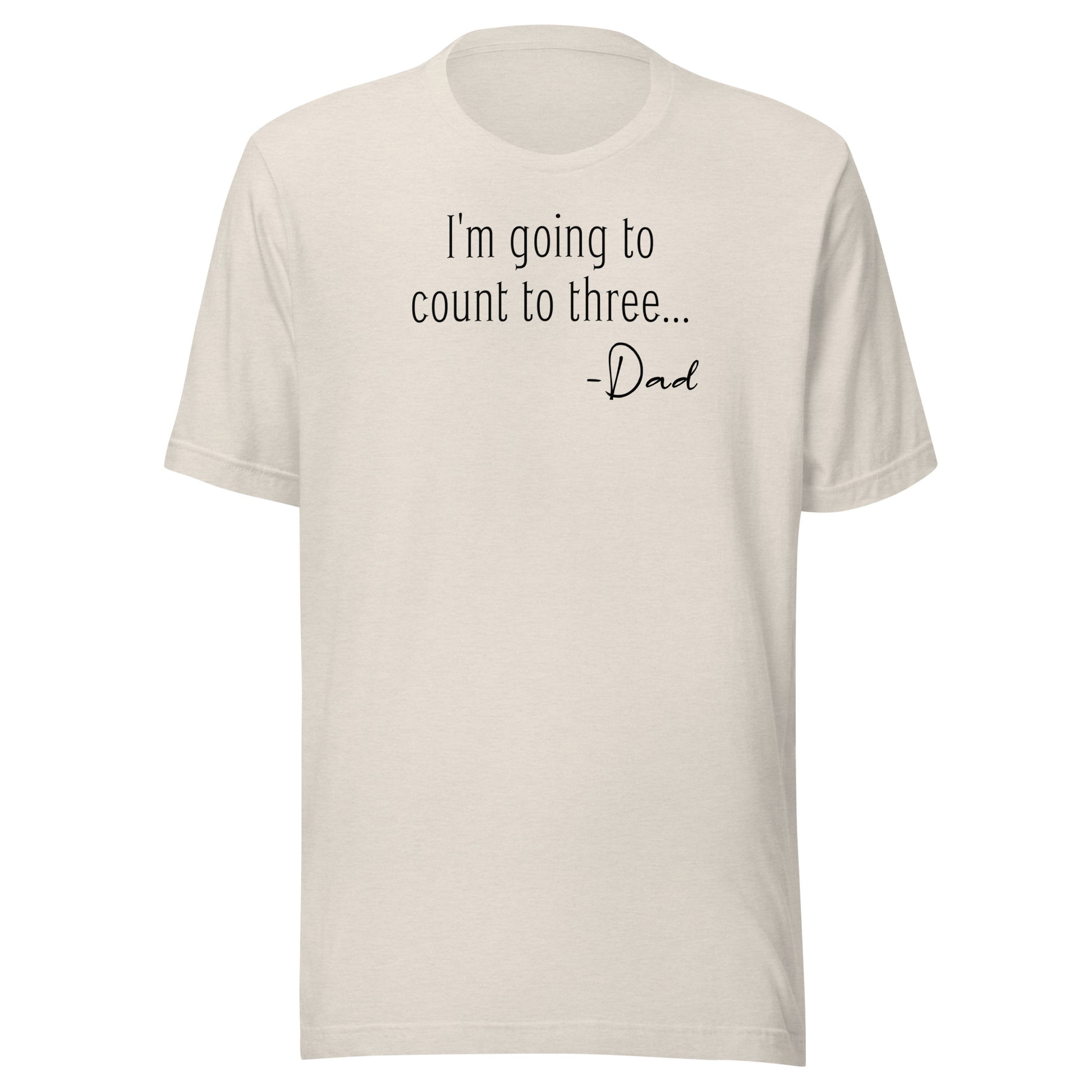 I'm Going to Count to Three Shirt for Dad Heather Dust