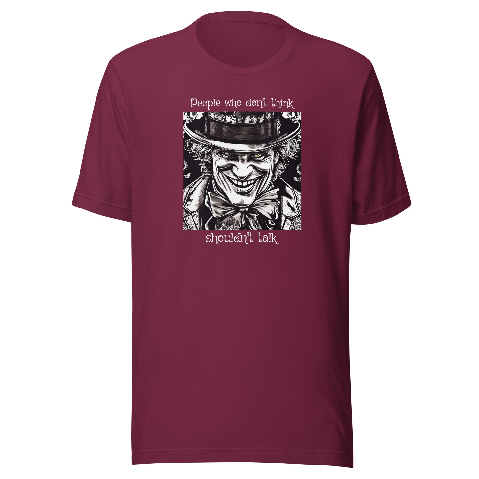 Mad Hatter People Who Don't Think Shouldn't Talk Men's T-Shirt Maroon