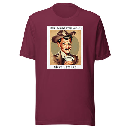 I Don't Always Drink Coffee Men's Funny T-Shirt Maroon