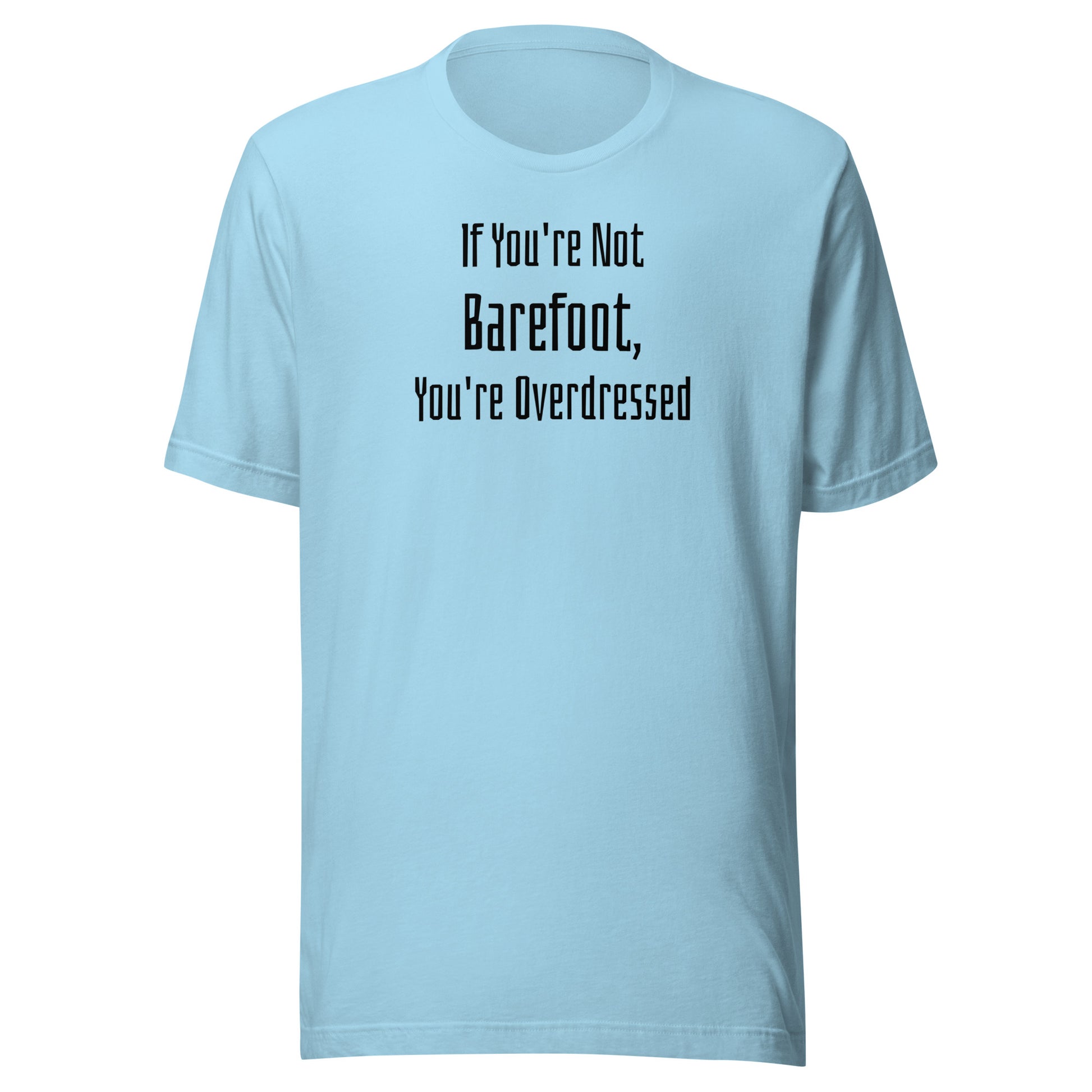 If You're Not Barefoot You're Overdressed Men's Beach T-Shirt Ocean Blue