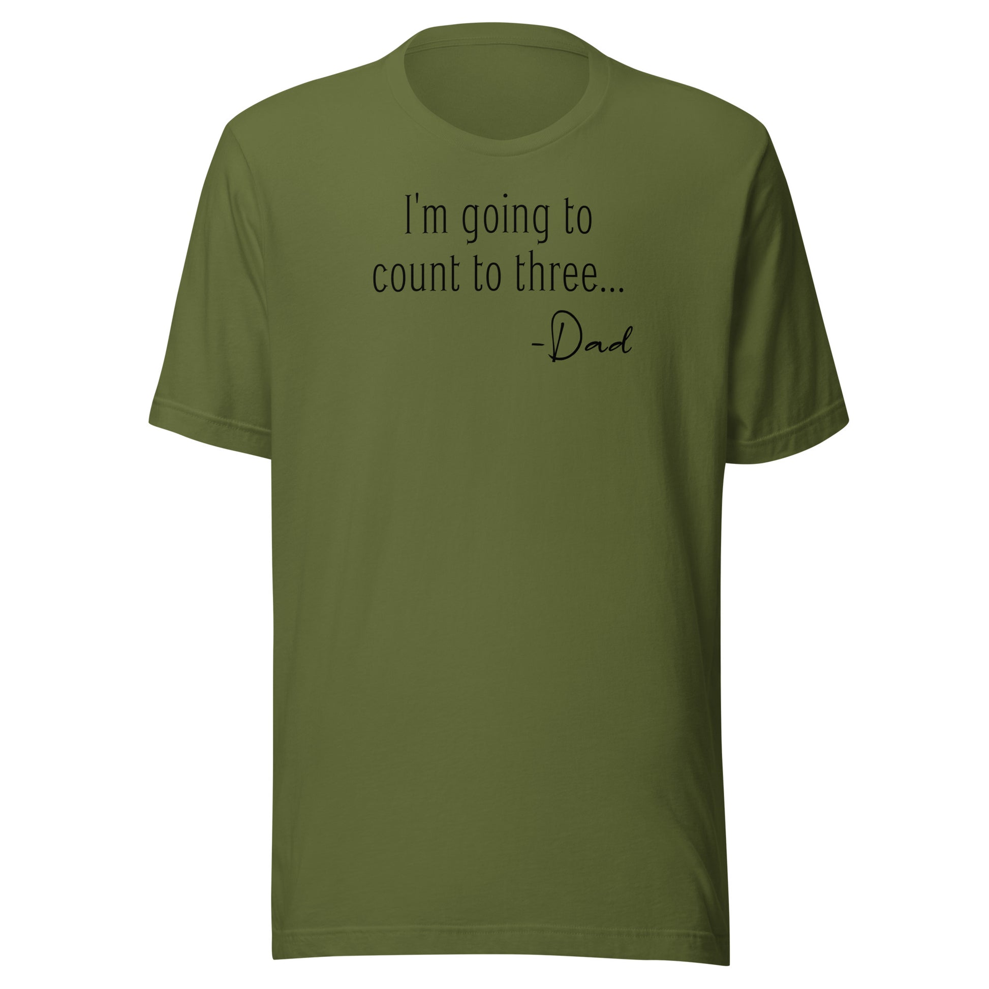 I'm Going to Count to Three Shirt for Dad Olive