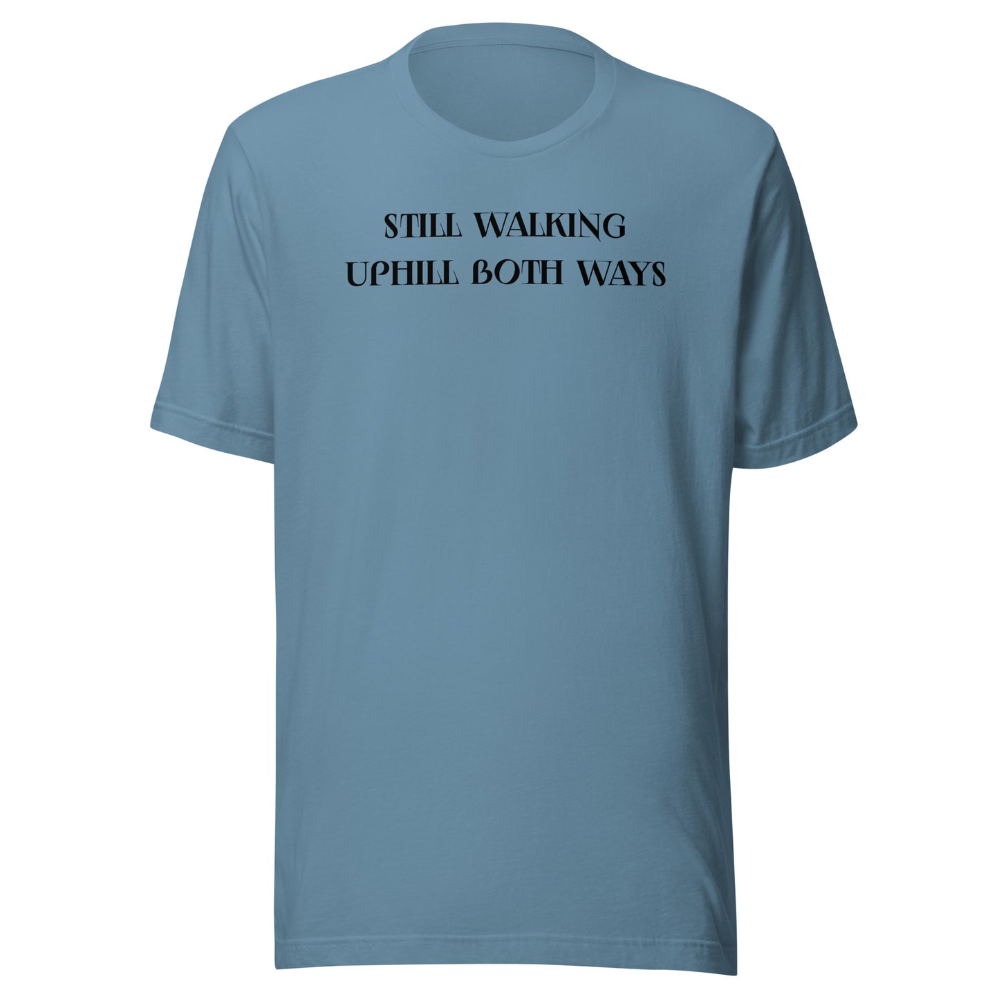 Still Walking Uphill Both Ways T-Shirt for Dad Steel Blue