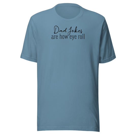 Dad Jokes Are How Eye Roll Father's Day T-Shirt Steel Blue