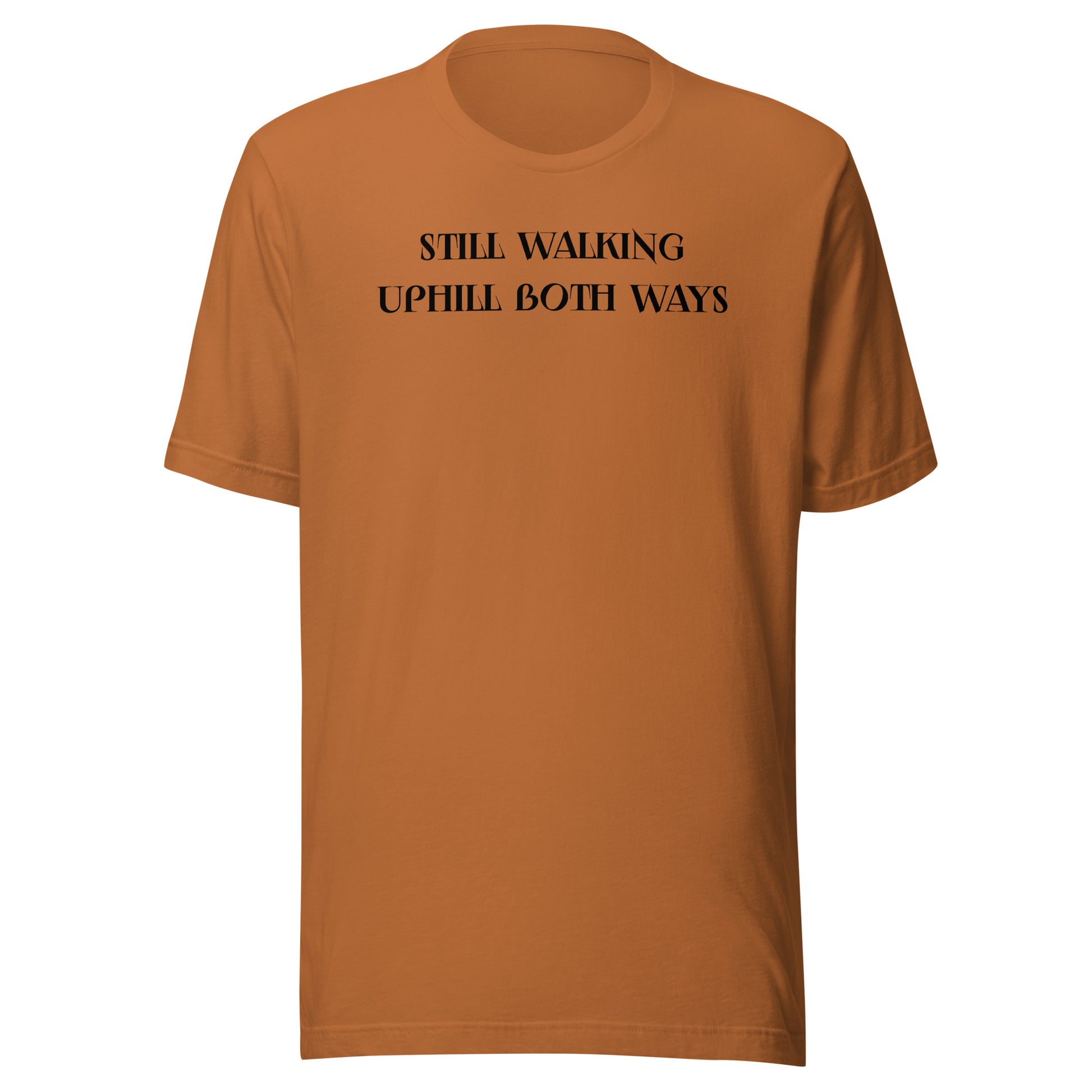 Still Walking Uphill Both Ways T-Shirt for Dad Toast