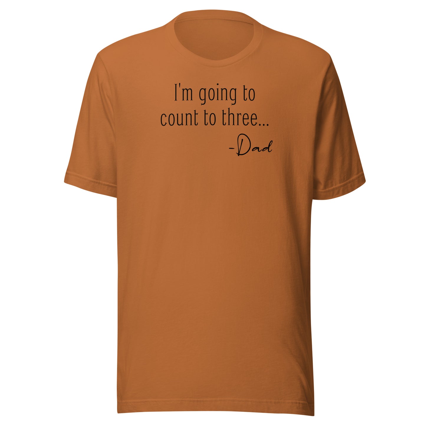 I'm Going to Count to Three Shirt for Dad Toast