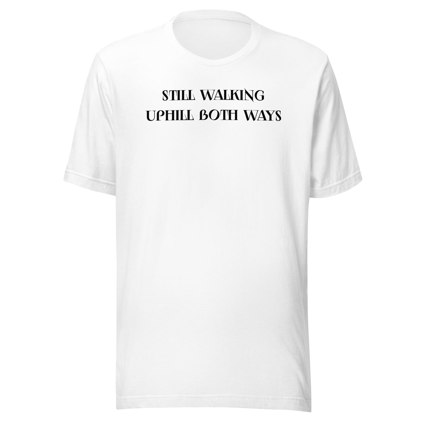 Still Walking Uphill Both Ways T-Shirt for Dad White