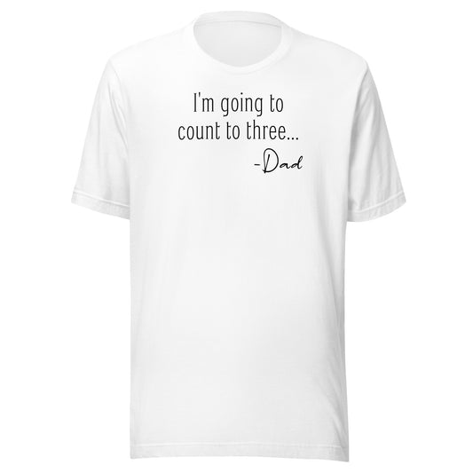 I'm Going to Count to Three Shirt for Dad White