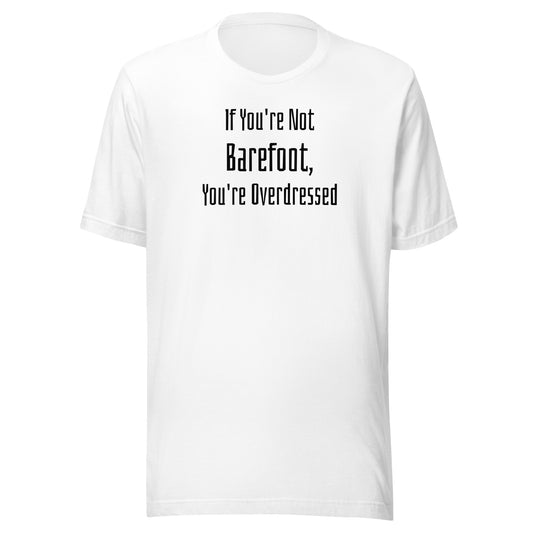 If You're Not Barefoot You're Overdressed Men's Beach T-Shirt White